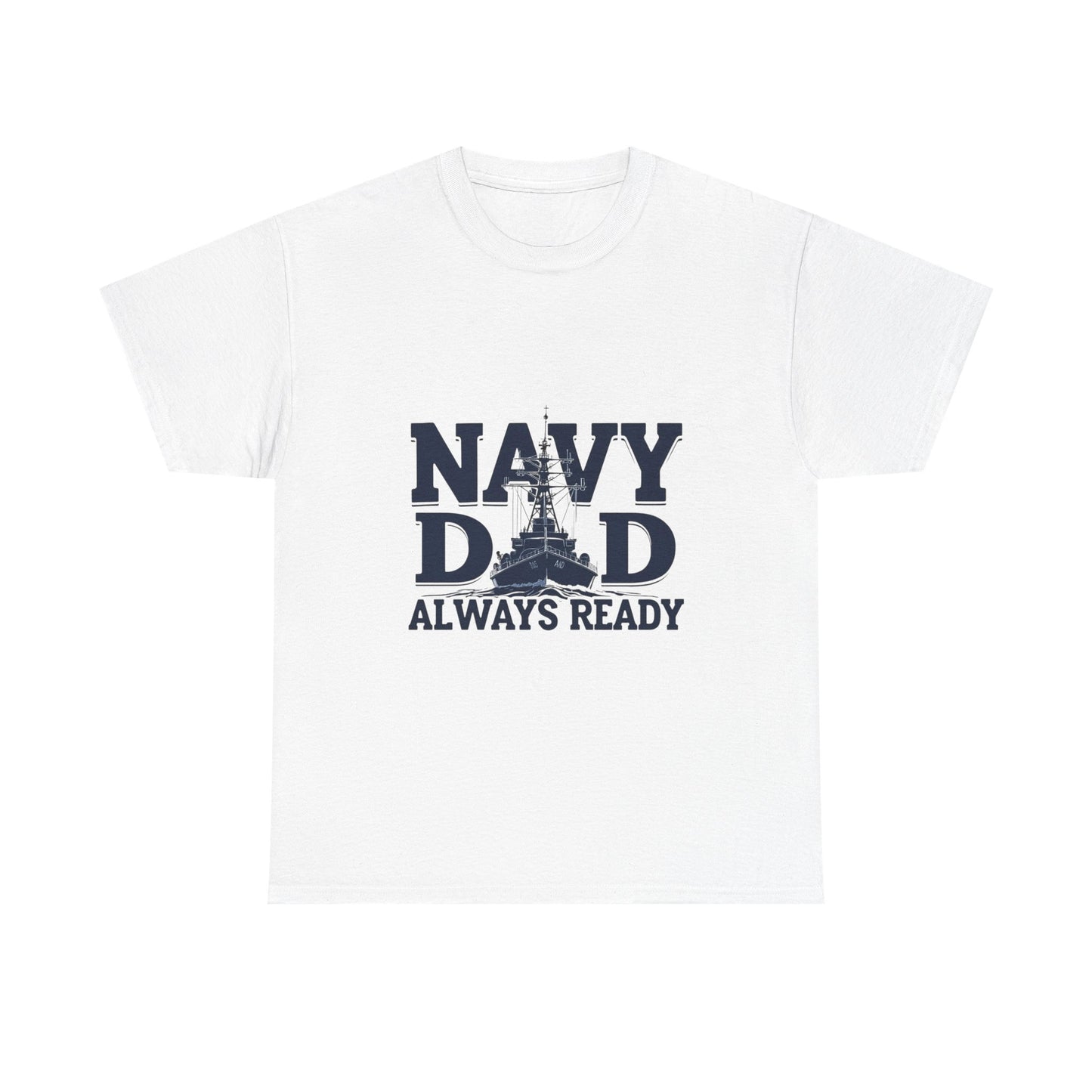 Navy Dad T-Shirt - Always Ready, Gift for Father's Day, Patriotic Tee, Military Family Apparel, Casual Everyday Wear
