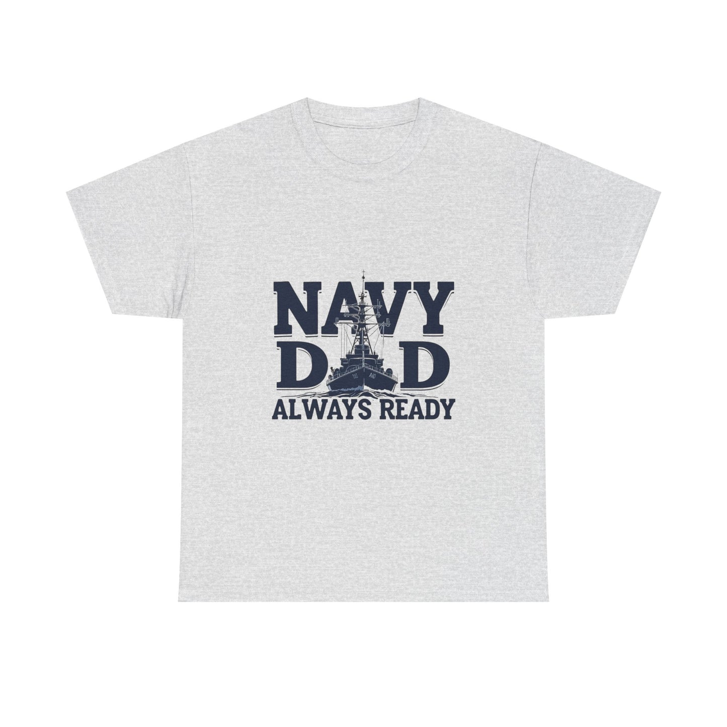 Navy Dad T-Shirt - Always Ready, Gift for Father's Day, Patriotic Tee, Military Family Apparel, Casual Everyday Wear