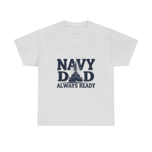 Navy Dad T-Shirt - Always Ready, Gift for Father's Day, Patriotic Tee, Military Family Apparel, Casual Everyday Wear