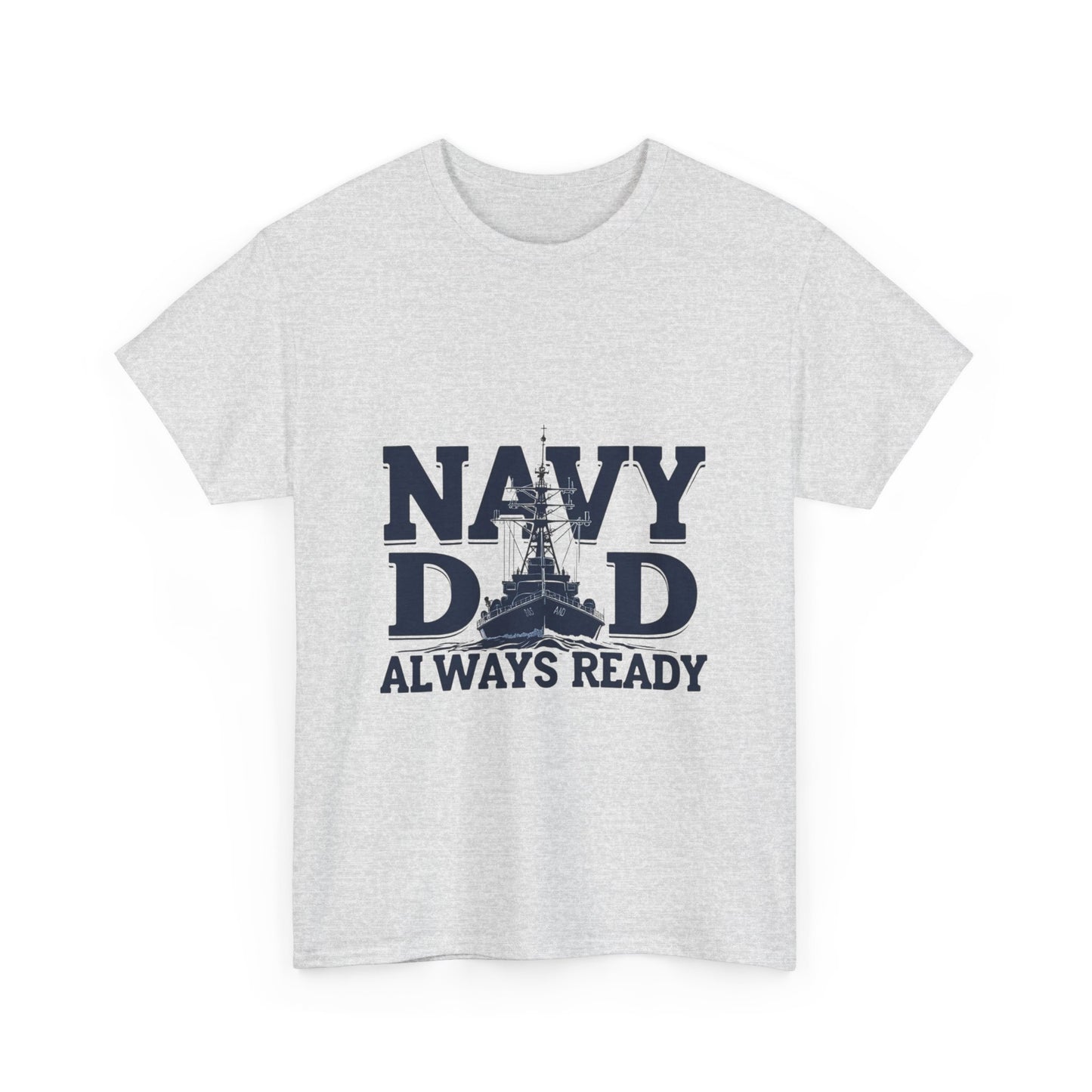 Navy Dad T-Shirt - Always Ready, Gift for Father's Day, Patriotic Tee, Military Family Apparel, Casual Everyday Wear