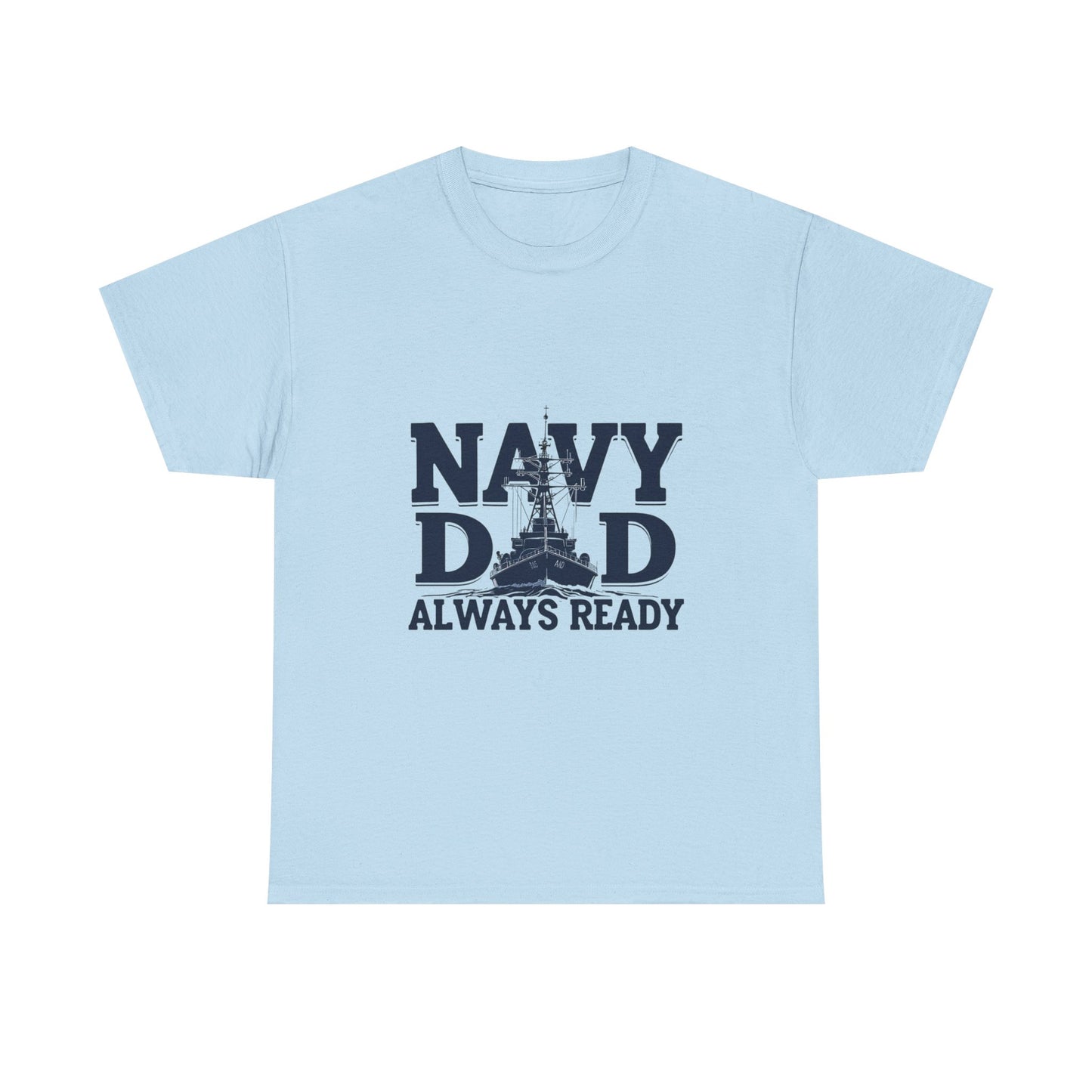 Navy Dad T-Shirt - Always Ready, Gift for Father's Day, Patriotic Tee, Military Family Apparel, Casual Everyday Wear