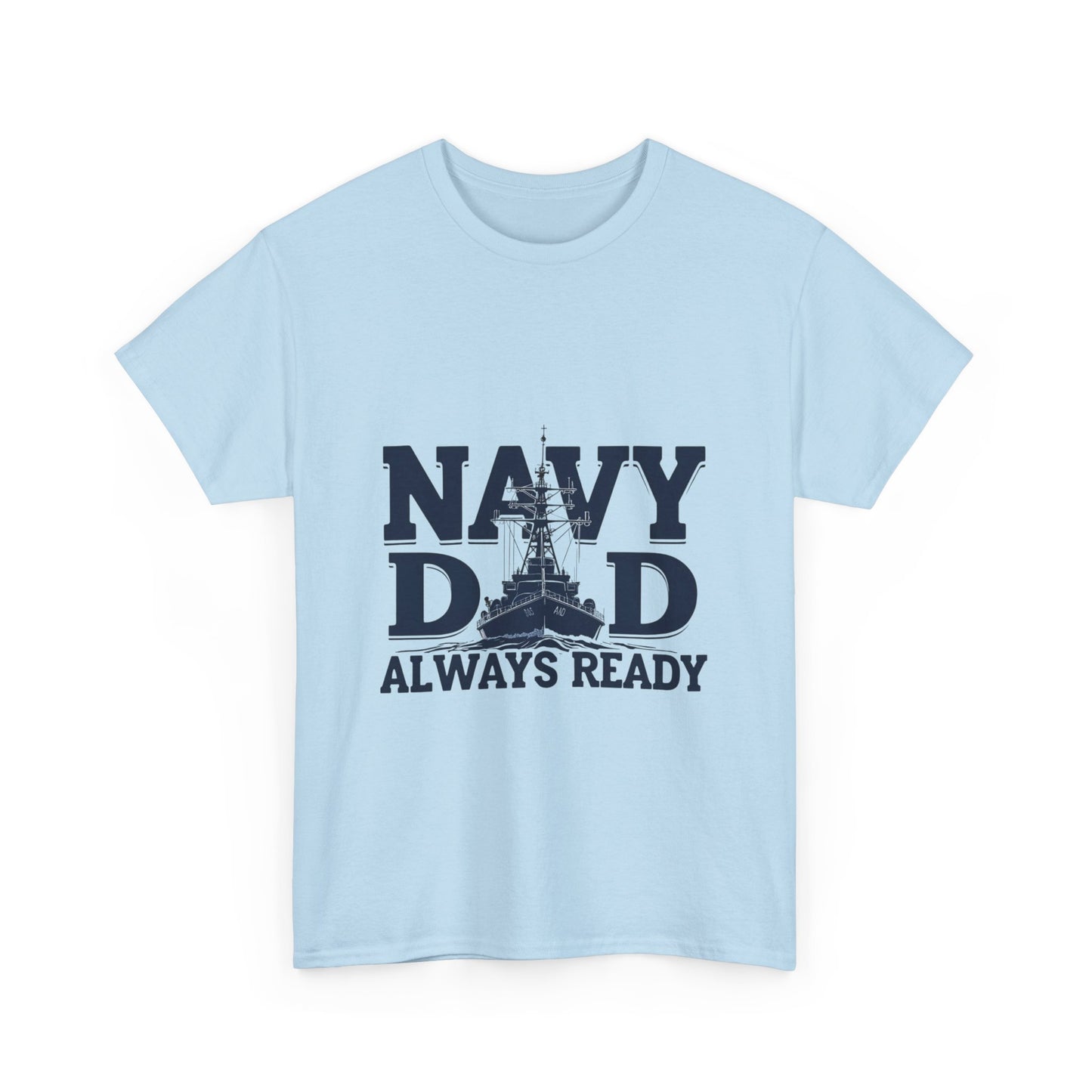 Navy Dad T-Shirt - Always Ready, Gift for Father's Day, Patriotic Tee, Military Family Apparel, Casual Everyday Wear