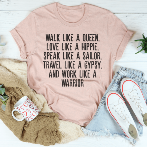 Walk Like A Queen Love Like A Hippie Speak Like A Sailor Tee